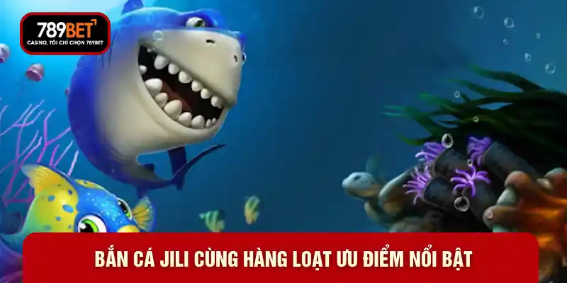 Bắn Cá Jili Là Gì? Trải Nghiệm Săn Cá Đỉnh Cao Tại 789BET - WARON