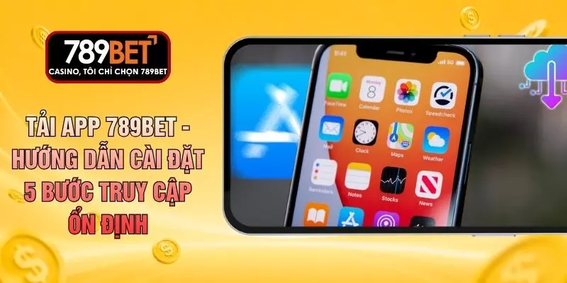Tải App 789BET - Hướng Dẫn Cài Đặt 5 Bước Truy Cập Ổn Định - WARON